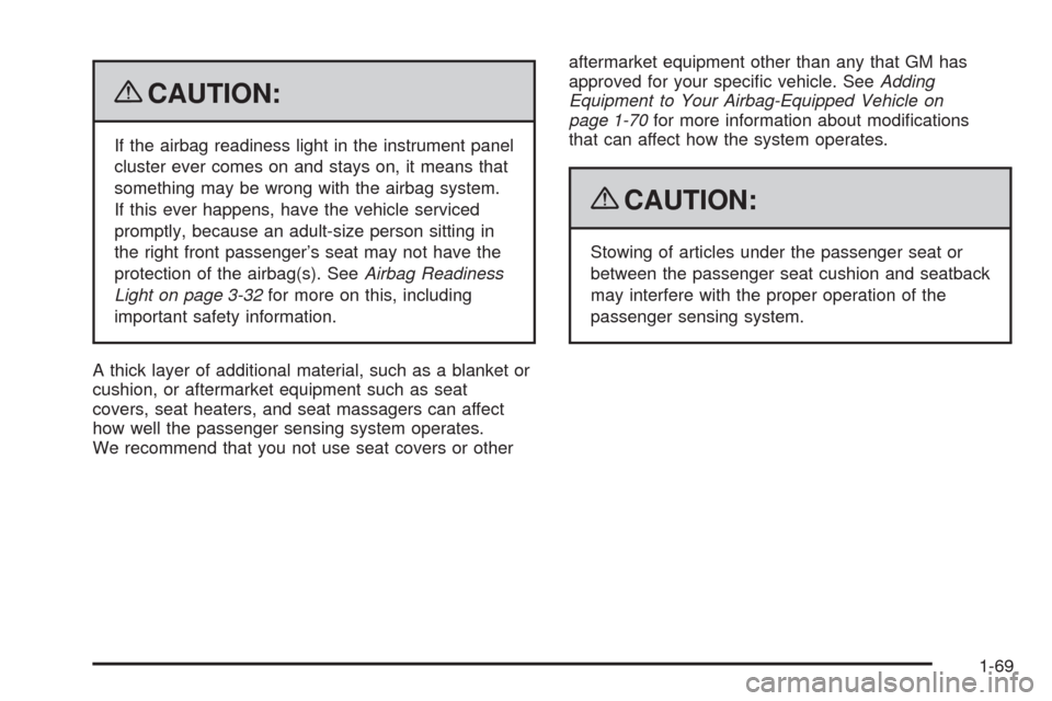 CADILLAC SRX 2009 1.G Manual PDF {CAUTION:
If the airbag readiness light in the instrument panel
cluster ever comes on and stays on, it means that
something may be wrong with the airbag system.
If this ever happens, have the vehicle 