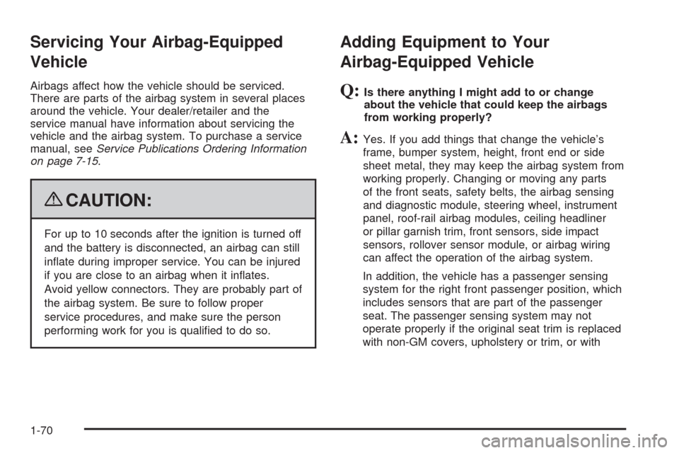 CADILLAC SRX 2009 1.G Manual PDF Servicing Your Airbag-Equipped
Vehicle
Airbags affect how the vehicle should be serviced.
There are parts of the airbag system in several places
around the vehicle. Your dealer/retailer and the
servic