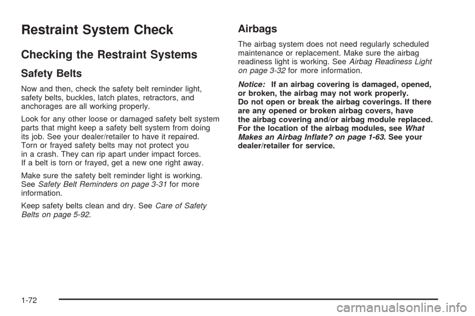 CADILLAC SRX 2009 1.G Manual PDF Restraint System Check
Checking the Restraint Systems
Safety Belts
Now and then, check the safety belt reminder light,
safety belts, buckles, latch plates, retractors, and
anchorages are all working p