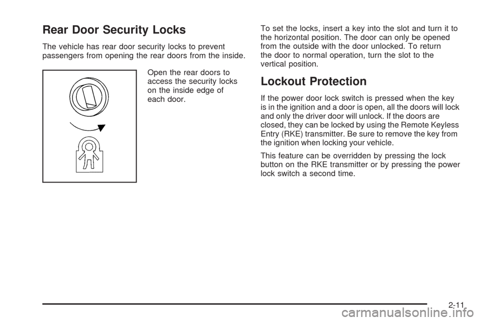 CADILLAC SRX 2009 1.G Owners Manual Rear Door Security Locks
The vehicle has rear door security locks to prevent
passengers from opening the rear doors from the inside.
Open the rear doors to
access the security locks
on the inside edge