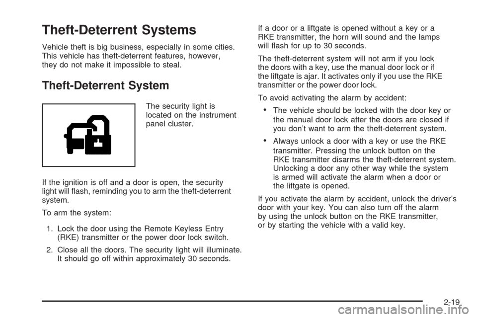 CADILLAC SRX 2009 1.G Owners Manual Theft-Deterrent Systems
Vehicle theft is big business, especially in some cities.
This vehicle has theft-deterrent features, however,
they do not make it impossible to steal.
Theft-Deterrent System
Th