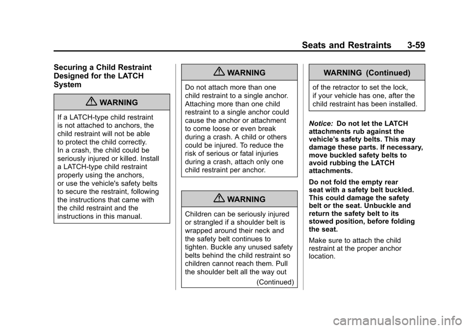 CADILLAC SRX 2011 2.G Owners Manual Black plate (59,1)Cadillac SRX Owner Manual - 2011
Seats and Restraints 3-59
Securing a Child Restraint
Designed for the LATCH
System
{WARNING
If a LATCH-type child restraint
is not attached to anchor