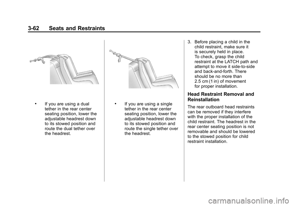 CADILLAC SRX 2011 2.G Owners Manual Black plate (62,1)Cadillac SRX Owner Manual - 2011
3-62 Seats and Restraints
.If you are using a dual
tether in the rear center
seating position, lower the
adjustable headrest down
to its stowed posit CADILLAC SRX 2011 2.G Owners Manual Black plate (62,1)Cadillac SRX Owner Manual - 2011
3-62 Seats and Restraints
.If you are using a dual
tether in the rear center
seating position, lower the
adjustable headrest down
to its stowed posit