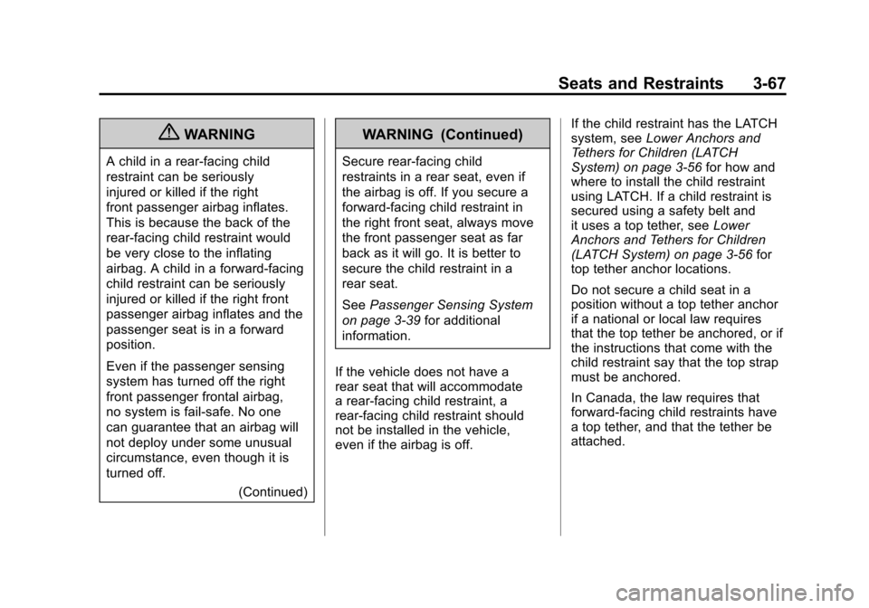 CADILLAC SRX 2011 2.G Owners Guide Black plate (67,1)Cadillac SRX Owner Manual - 2011
Seats and Restraints 3-67
{WARNING
A child in a rear-facing child
restraint can be seriously
injured or killed if the right
front passenger airbag in