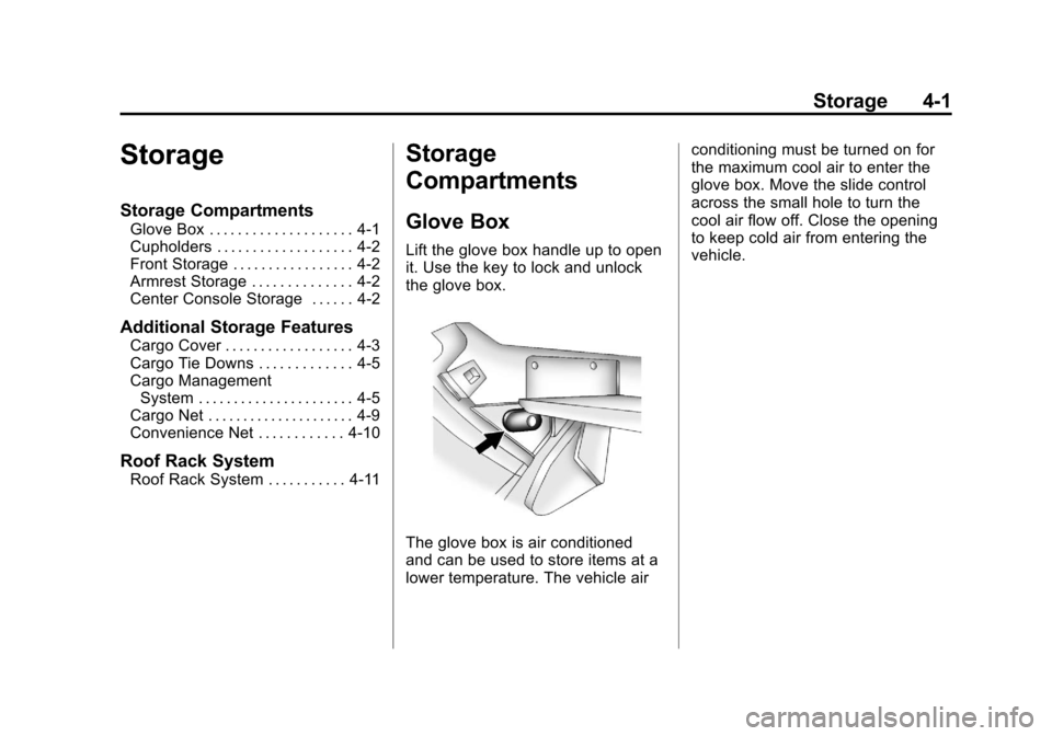 CADILLAC SRX 2011 2.G Owners Manual Black plate (1,1)Cadillac SRX Owner Manual - 2011
Storage 4-1
Storage
Storage Compartments
Glove Box . . . . . . . . . . . . . . . . . . . . 4-1
Cupholders . . . . . . . . . . . . . . . . . . . 4-2
Fr