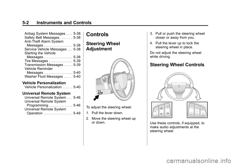 CADILLAC SRX 2011 2.G User Guide Black plate (2,1)Cadillac SRX Owner Manual - 2011
5-2 Instruments and Controls
Airbag System Messages . . . . 5-38
Safety Belt Messages . . . . . . . 5-38
Anti-Theft Alarm SystemMessages . . . . . . . CADILLAC SRX 2011 2.G User Guide Black plate (2,1)Cadillac SRX Owner Manual - 2011
5-2 Instruments and Controls
Airbag System Messages . . . . 5-38
Safety Belt Messages . . . . . . . 5-38
Anti-Theft Alarm SystemMessages . . . . . . .