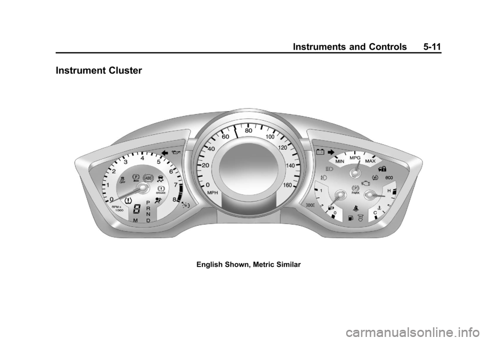 CADILLAC SRX 2011 2.G Owners Manual Black plate (11,1)Cadillac SRX Owner Manual - 2011
Instruments and Controls 5-11
Instrument Cluster
English Shown, Metric Similar CADILLAC SRX 2011 2.G Owners Manual Black plate (11,1)Cadillac SRX Owner Manual - 2011
Instruments and Controls 5-11
Instrument Cluster
English Shown, Metric Similar
