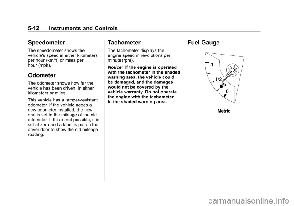 CADILLAC SRX 2011 2.G Owners Manual Black plate (12,1)Cadillac SRX Owner Manual - 2011
5-12 Instruments and Controls
Speedometer
The speedometer shows the
vehicles speed in either kilometers
per hour (km/h) or miles per
hour (mph).
Odo