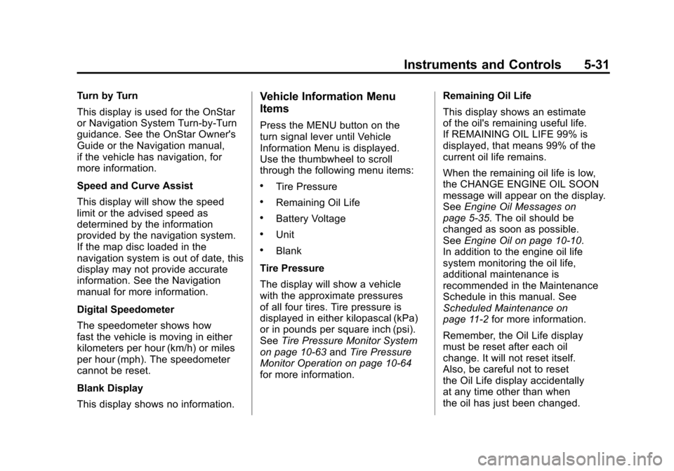 CADILLAC SRX 2011 2.G Owners Manual Black plate (31,1)Cadillac SRX Owner Manual - 2011
Instruments and Controls 5-31
Turn by Turn
This display is used for the OnStar
or Navigation System Turn-by-Turn
guidance. See the OnStar Owners
Gui