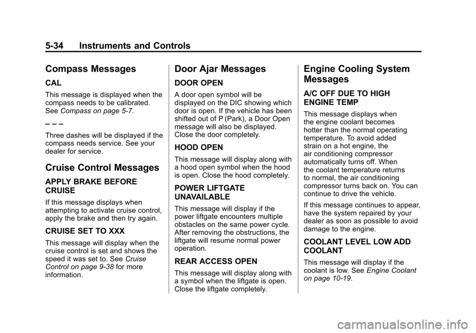 CADILLAC SRX 2011 2.G Owners Manual Black plate (34,1)Cadillac SRX Owner Manual - 2011
5-34 Instruments and Controls
Compass Messages
CAL
This message is displayed when the
compass needs to be calibrated.
SeeCompass on page 5‑7.
– �