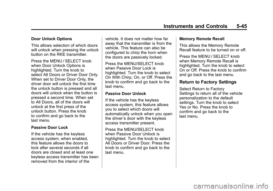 CADILLAC SRX 2011 2.G Service Manual Black plate (45,1)Cadillac SRX Owner Manual - 2011
Instruments and Controls 5-45
Door Unlock Options
This allows selection of which doors
will unlock when pressing the unlock
button on the RKE transmi