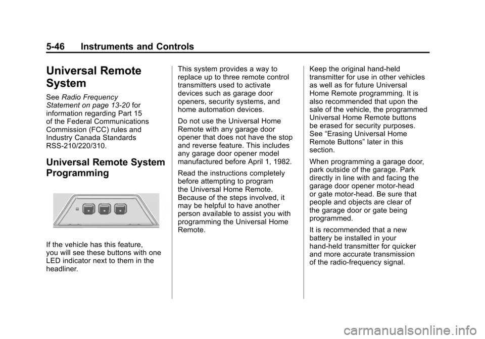 CADILLAC SRX 2011 2.G Owners Manual Black plate (46,1)Cadillac SRX Owner Manual - 2011
5-46 Instruments and Controls
Universal Remote
System
SeeRadio Frequency
Statement on page 13‑20 for
information regarding Part 15
of the Federal C CADILLAC SRX 2011 2.G Owners Manual Black plate (46,1)Cadillac SRX Owner Manual - 2011
5-46 Instruments and Controls
Universal Remote
System
SeeRadio Frequency
Statement on page 13‑20 for
information regarding Part 15
of the Federal C