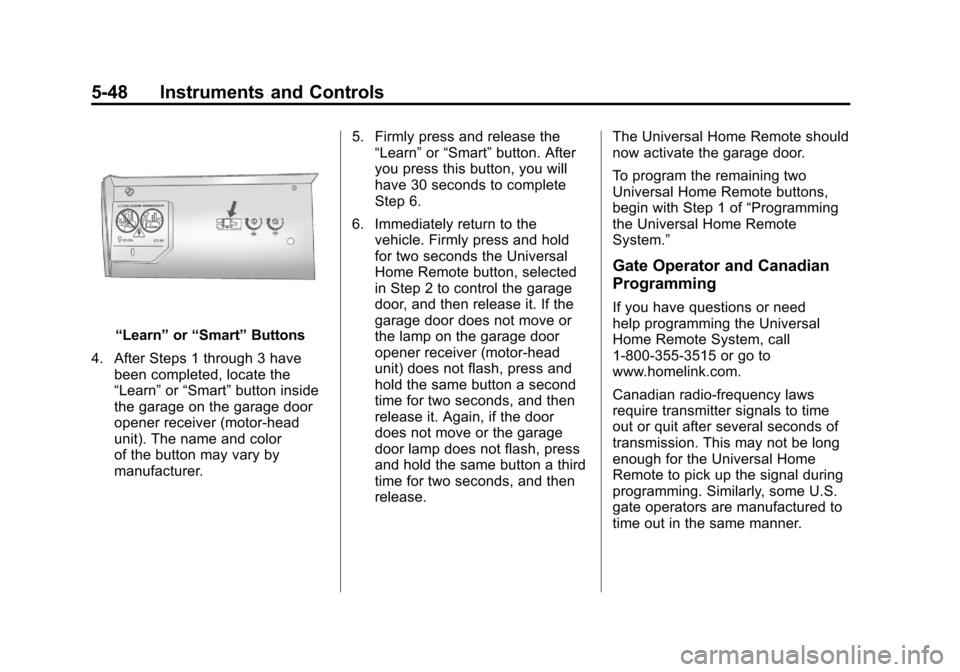 CADILLAC SRX 2011 2.G Owners Manual Black plate (48,1)Cadillac SRX Owner Manual - 2011
5-48 Instruments and Controls
“Learn”or“Smart” Buttons
4. After Steps 1 through 3 have been completed, locate the
“Learn” or“Smart” b