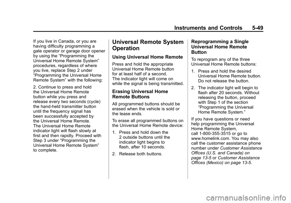 CADILLAC SRX 2011 2.G Owners Manual Black plate (49,1)Cadillac SRX Owner Manual - 2011
Instruments and Controls 5-49
If you live in Canada, or you are
having difficulty programming a
gate operator or garage door opener
by using the“Pr