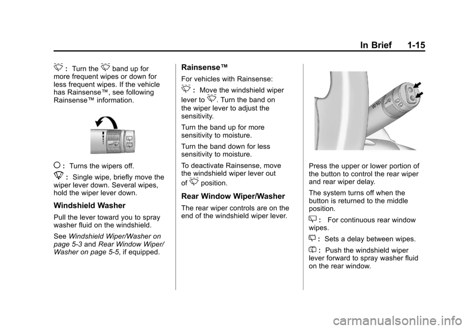CADILLAC SRX 2011 2.G Owners Manual Black plate (15,1)Cadillac SRX Owner Manual - 2011
In Brief 1-15
&:Turn the&band up for
more frequent wipes or down for
less frequent wipes. If the vehicle
has Rainsense™, see following
Rainsense™