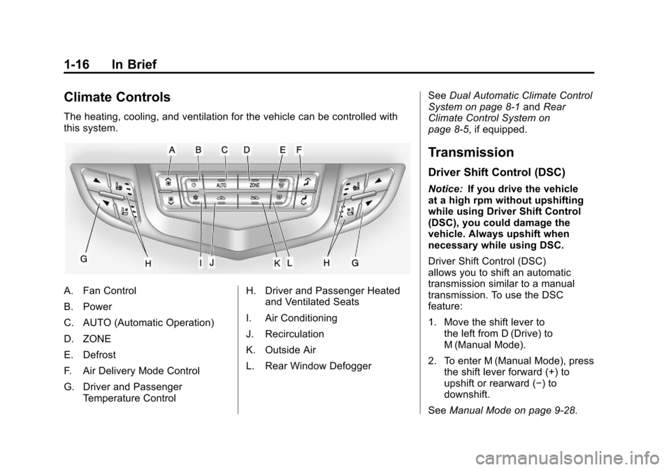 CADILLAC SRX 2011 2.G Owners Manual Black plate (16,1)Cadillac SRX Owner Manual - 2011
1-16 In Brief
Climate Controls
The heating, cooling, and ventilation for the vehicle can be controlled with
this system.
A. Fan Control
B. Power
C. A