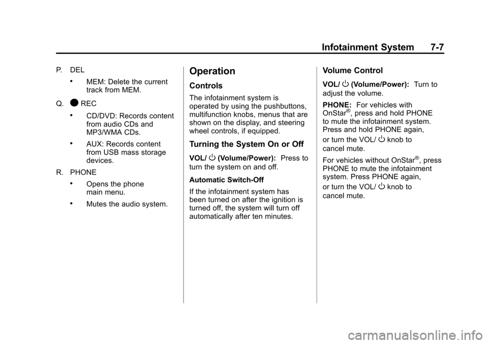 CADILLAC SRX 2011 2.G Owners Manual Black plate (7,1)Cadillac SRX Owner Manual - 2011
Infotainment System 7-7
P. DEL
.MEM: Delete the current
track from MEM.
Q.
OREC
.CD/DVD: Records content
from audio CDs and
MP3/WMA CDs.
.AUX: Records