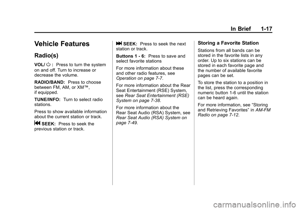 CADILLAC SRX 2011 2.G Owners Manual Black plate (17,1)Cadillac SRX Owner Manual - 2011
In Brief 1-17
Vehicle Features
Radio(s)
VOL/O:Press to turn the system
on and off. Turn to increase or
decrease the volume.
RADIO/BAND: Press to choo CADILLAC SRX 2011 2.G Owners Manual Black plate (17,1)Cadillac SRX Owner Manual - 2011
In Brief 1-17
Vehicle Features
Radio(s)
VOL/O:Press to turn the system
on and off. Turn to increase or
decrease the volume.
RADIO/BAND: Press to choo
