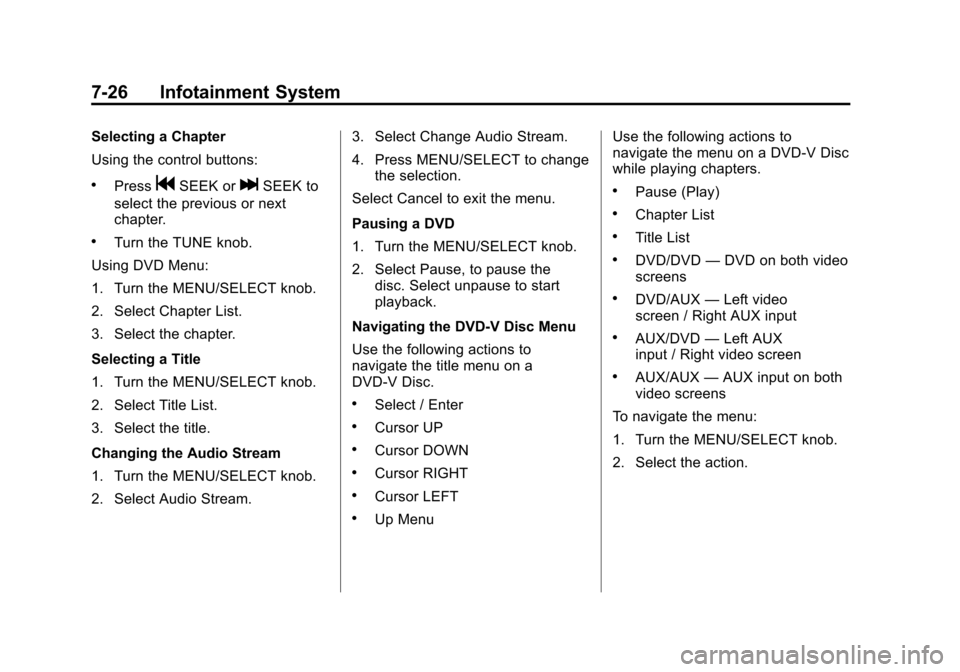 CADILLAC SRX 2011 2.G Owners Manual Black plate (26,1)Cadillac SRX Owner Manual - 2011
7-26 Infotainment System
Selecting a Chapter
Using the control buttons:
.PressgSEEK orlSEEK to
select the previous or next
chapter.
.Turn the TUNE kn