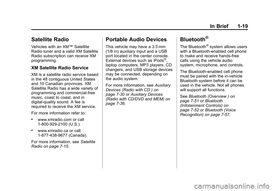 CADILLAC SRX 2011 2.G Owners Manual Black plate (19,1)Cadillac SRX Owner Manual - 2011
In Brief 1-19
Satellite Radio
Vehicles with an XM™Satellite
Radio tuner and a valid XM Satellite
Radio subscription can receive XM
programming.
XM 