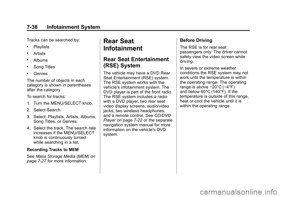 CADILLAC SRX 2011 2.G User Guide Black plate (38,1)Cadillac SRX Owner Manual - 2011
7-38 Infotainment System
Tracks can be searched by:
.Playlists
.Artists
.Albums
.Song Titles
.Genres
The number of objects in each
category is shown CADILLAC SRX 2011 2.G User Guide Black plate (38,1)Cadillac SRX Owner Manual - 2011
7-38 Infotainment System
Tracks can be searched by:
.Playlists
.Artists
.Albums
.Song Titles
.Genres
The number of objects in each
category is shown