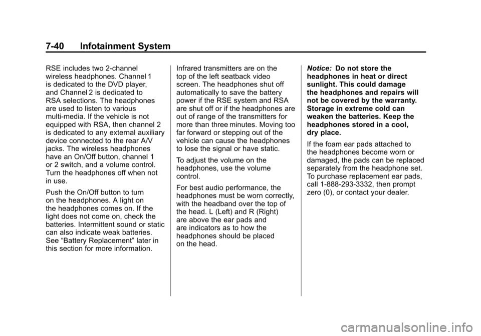 CADILLAC SRX 2011 2.G User Guide Black plate (40,1)Cadillac SRX Owner Manual - 2011
7-40 Infotainment System
RSE includes two 2-channel
wireless headphones. Channel 1
is dedicated to the DVD player,
and Channel 2 is dedicated to
RSA CADILLAC SRX 2011 2.G User Guide Black plate (40,1)Cadillac SRX Owner Manual - 2011
7-40 Infotainment System
RSE includes two 2-channel
wireless headphones. Channel 1
is dedicated to the DVD player,
and Channel 2 is dedicated to
RSA