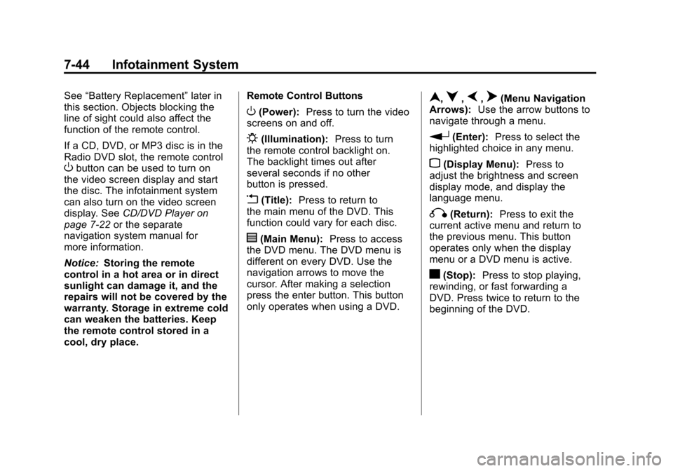 CADILLAC SRX 2011 2.G User Guide Black plate (44,1)Cadillac SRX Owner Manual - 2011
7-44 Infotainment System
See“Battery Replacement” later in
this section. Objects blocking the
line of sight could also affect the
function of the CADILLAC SRX 2011 2.G User Guide Black plate (44,1)Cadillac SRX Owner Manual - 2011
7-44 Infotainment System
See“Battery Replacement” later in
this section. Objects blocking the
line of sight could also affect the
function of the