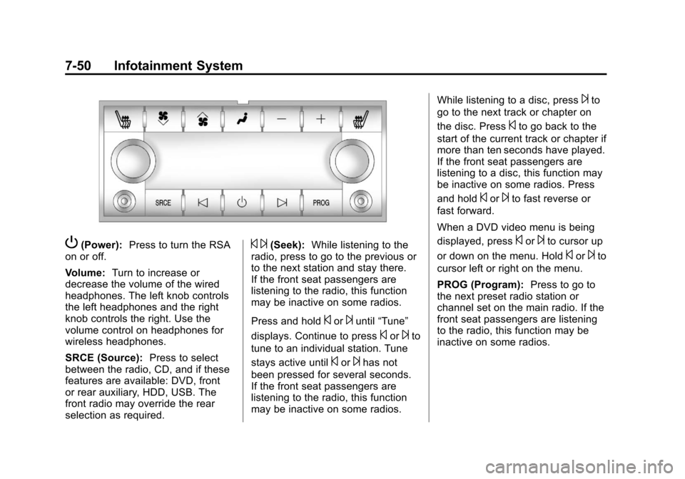 CADILLAC SRX 2011 2.G Repair Manual Black plate (50,1)Cadillac SRX Owner Manual - 2011
7-50 Infotainment System
P(Power):Press to turn the RSA
on or off.
Volume: Turn to increase or
decrease the volume of the wired
headphones. The left CADILLAC SRX 2011 2.G Repair Manual Black plate (50,1)Cadillac SRX Owner Manual - 2011
7-50 Infotainment System
P(Power):Press to turn the RSA
on or off.
Volume: Turn to increase or
decrease the volume of the wired
headphones. The left