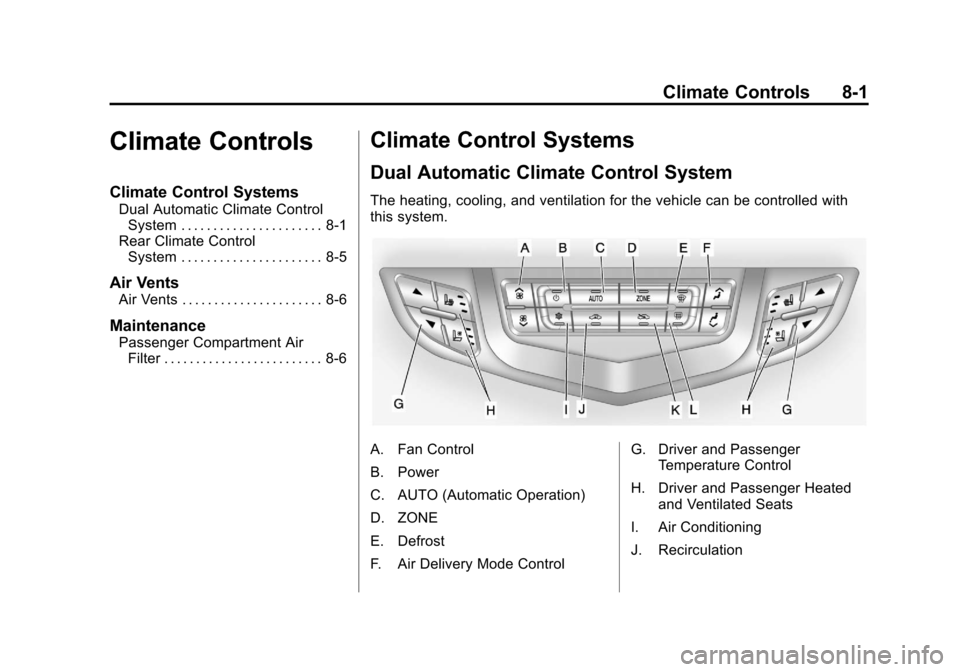 CADILLAC SRX 2011 2.G Owners Manual Black plate (1,1)Cadillac SRX Owner Manual - 2011
Climate Controls 8-1
Climate Controls
Climate Control Systems
Dual Automatic Climate ControlSystem . . . . . . . . . . . . . . . . . . . . . . 8-1
Rea