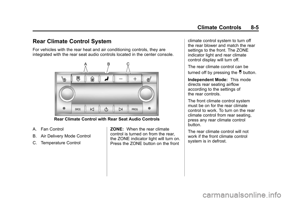 CADILLAC SRX 2011 2.G Owners Manual Black plate (5,1)Cadillac SRX Owner Manual - 2011
Climate Controls 8-5
Rear Climate Control System
For vehicles with the rear heat and air conditioning controls, they are
integrated with the rear seat