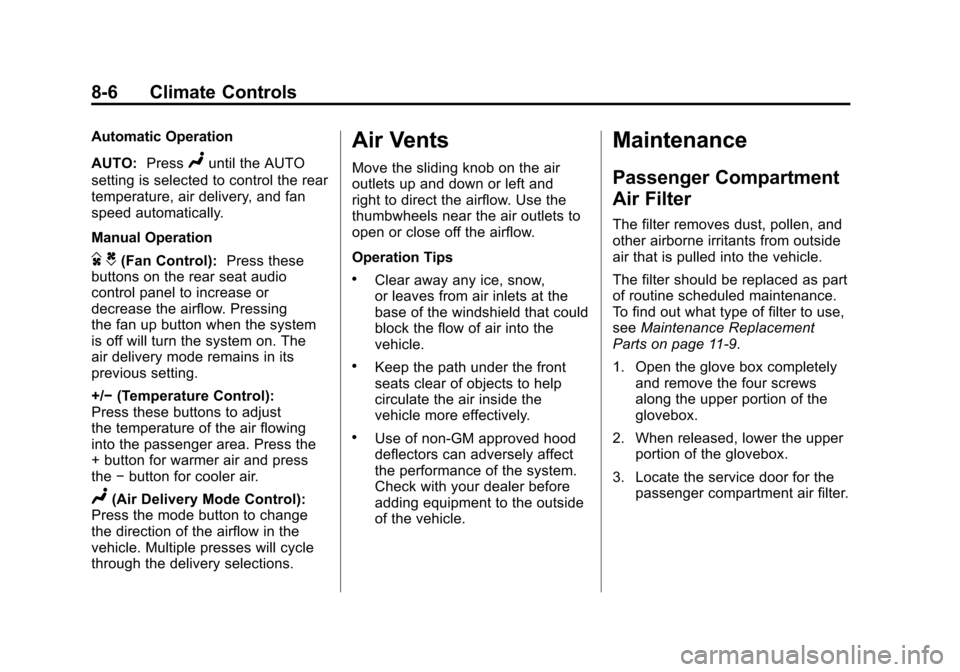 CADILLAC SRX 2011 2.G Owners Guide Black plate (6,1)Cadillac SRX Owner Manual - 2011
8-6 Climate Controls
Automatic Operation
AUTO:Press
Nuntil the AUTO
setting is selected to control the rear
temperature, air delivery, and fan
speed a