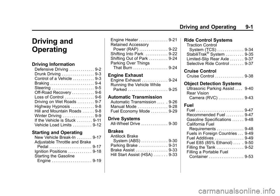 CADILLAC SRX 2011 2.G Owners Guide Black plate (1,1)Cadillac SRX Owner Manual - 2011
Driving and Operating 9-1
Driving and
Operating
Driving Information
Defensive Driving . . . . . . . . . . . . . 9-2
Drunk Driving . . . . . . . . . . 