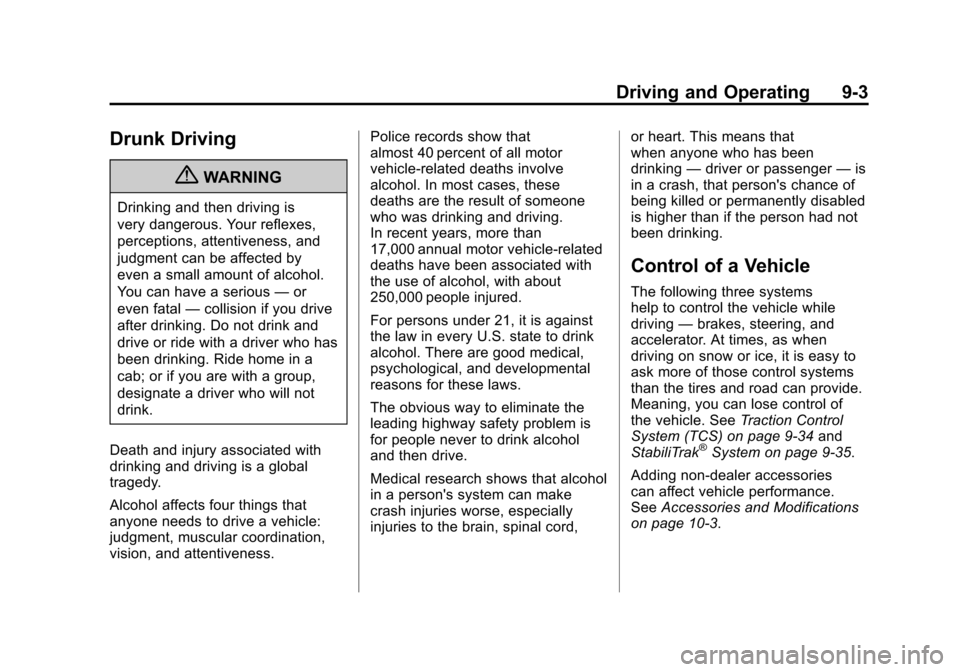CADILLAC SRX 2011 2.G Owners Manual Black plate (3,1)Cadillac SRX Owner Manual - 2011
Driving and Operating 9-3
Drunk Driving
{WARNING
Drinking and then driving is
very dangerous. Your reflexes,
perceptions, attentiveness, and
judgment CADILLAC SRX 2011 2.G Owners Manual Black plate (3,1)Cadillac SRX Owner Manual - 2011
Driving and Operating 9-3
Drunk Driving
{WARNING
Drinking and then driving is
very dangerous. Your reflexes,
perceptions, attentiveness, and
judgment