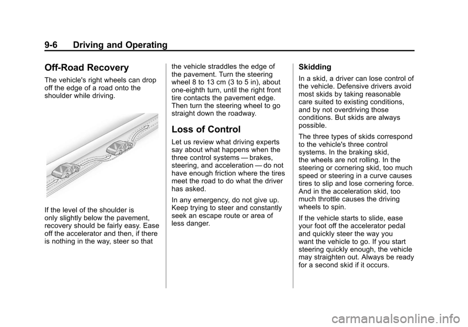 CADILLAC SRX 2011 2.G Owners Guide Black plate (6,1)Cadillac SRX Owner Manual - 2011
9-6 Driving and Operating
Off-Road Recovery
The vehicles right wheels can drop
off the edge of a road onto the
shoulder while driving.
If the level o