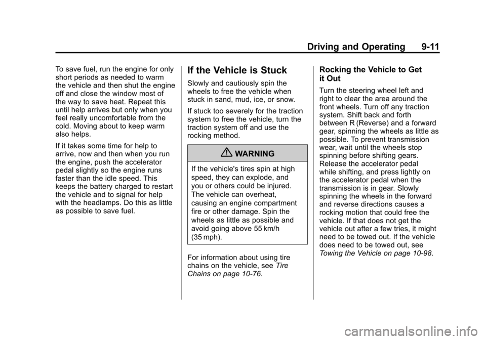 CADILLAC SRX 2011 2.G Service Manual Black plate (11,1)Cadillac SRX Owner Manual - 2011
Driving and Operating 9-11
To save fuel, run the engine for only
short periods as needed to warm
the vehicle and then shut the engine
off and close t CADILLAC SRX 2011 2.G Service Manual Black plate (11,1)Cadillac SRX Owner Manual - 2011
Driving and Operating 9-11
To save fuel, run the engine for only
short periods as needed to warm
the vehicle and then shut the engine
off and close t