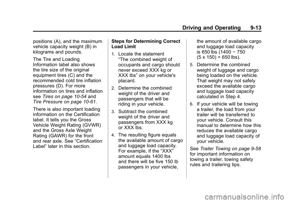 CADILLAC SRX 2011 2.G Owners Manual Black plate (13,1)Cadillac SRX Owner Manual - 2011
Driving and Operating 9-13
positions (A), and the maximum
vehicle capacity weight (B) in
kilograms and pounds.
The Tire and Loading
Information label