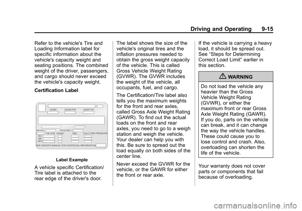 CADILLAC SRX 2011 2.G Owners Manual Black plate (15,1)Cadillac SRX Owner Manual - 2011
Driving and Operating 9-15
Refer to the vehicles Tire and
Loading Information label for
specific information about the
vehicles capacity weight and