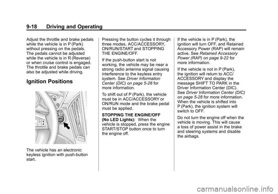 CADILLAC SRX 2011 2.G Owners Manual Black plate (18,1)Cadillac SRX Owner Manual - 2011
9-18 Driving and Operating
Adjust the throttle and brake pedals
while the vehicle is in P (Park)
without pressing on the pedals.
The pedals cannot be