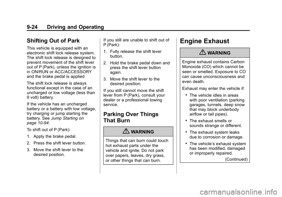 CADILLAC SRX 2011 2.G Service Manual Black plate (24,1)Cadillac SRX Owner Manual - 2011
9-24 Driving and Operating
Shifting Out of Park
This vehicle is equipped with an
electronic shift lock release system.
The shift lock release is desi CADILLAC SRX 2011 2.G Service Manual Black plate (24,1)Cadillac SRX Owner Manual - 2011
9-24 Driving and Operating
Shifting Out of Park
This vehicle is equipped with an
electronic shift lock release system.
The shift lock release is desi