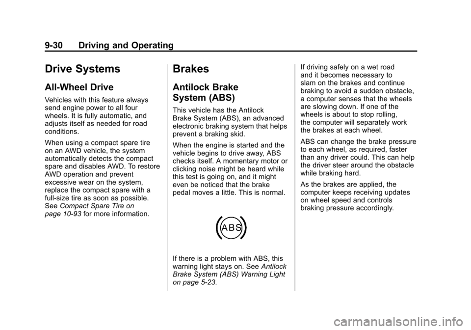CADILLAC SRX 2011 2.G Owners Manual Black plate (30,1)Cadillac SRX Owner Manual - 2011
9-30 Driving and Operating
Drive Systems
All-Wheel Drive
Vehicles with this feature always
send engine power to all four
wheels. It is fully automati