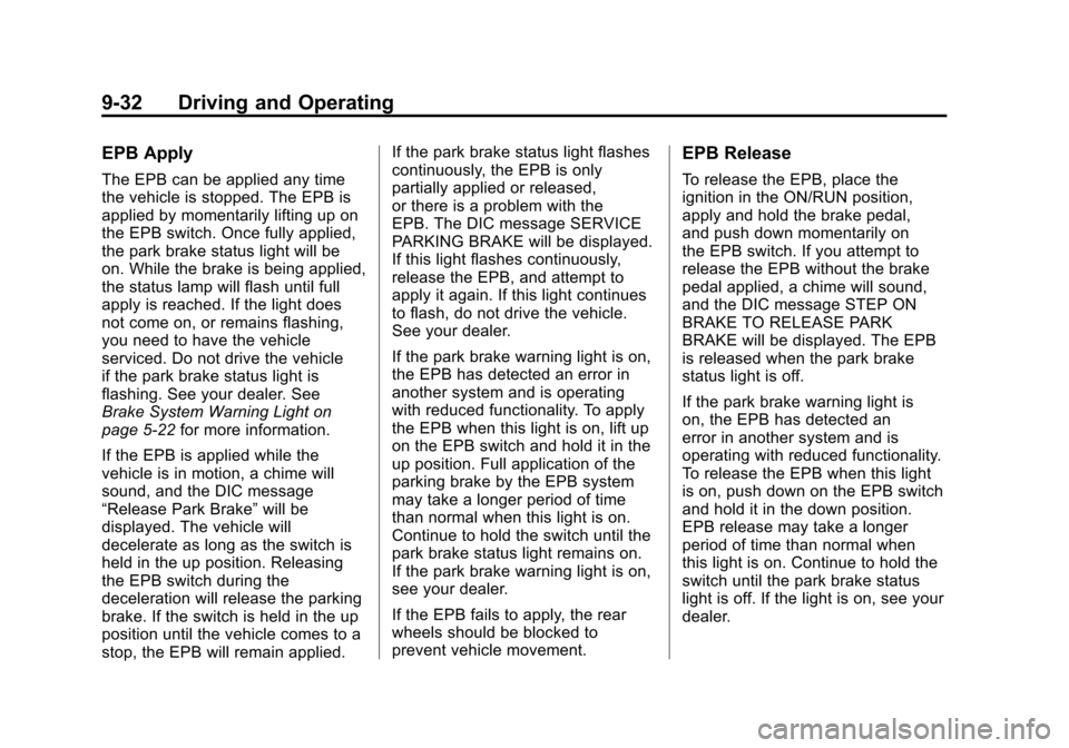 CADILLAC SRX 2011 2.G Manual PDF Black plate (32,1)Cadillac SRX Owner Manual - 2011
9-32 Driving and Operating
EPB Apply
The EPB can be applied any time
the vehicle is stopped. The EPB is
applied by momentarily lifting up on
the EPB CADILLAC SRX 2011 2.G Manual PDF Black plate (32,1)Cadillac SRX Owner Manual - 2011
9-32 Driving and Operating
EPB Apply
The EPB can be applied any time
the vehicle is stopped. The EPB is
applied by momentarily lifting up on
the EPB