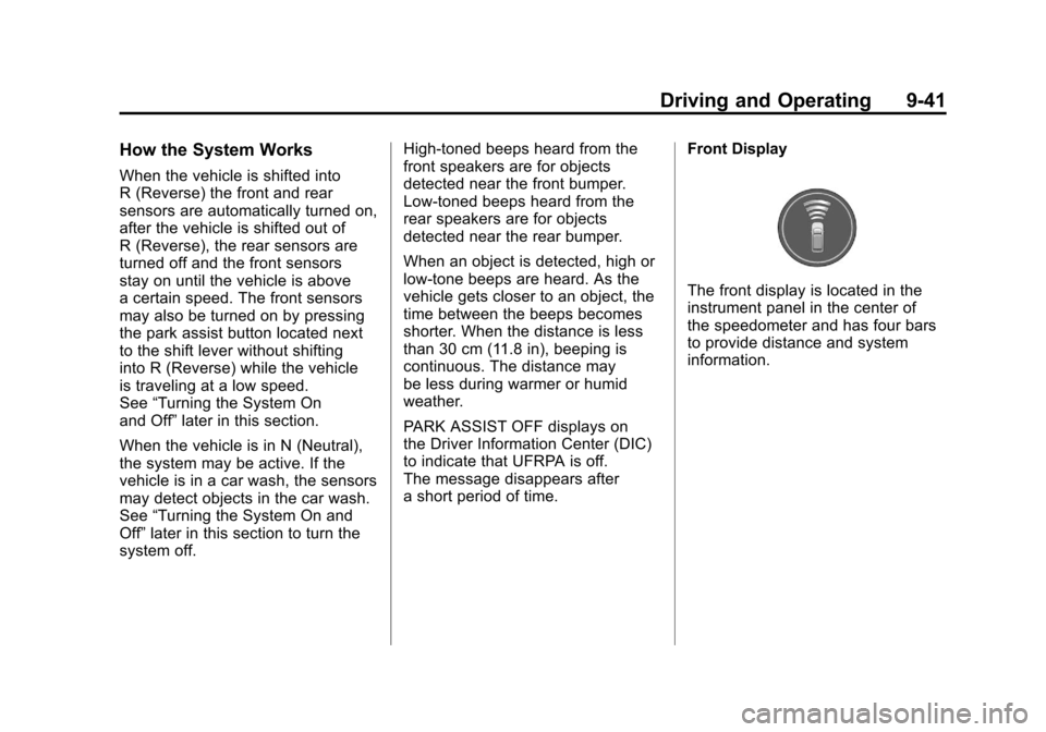 CADILLAC SRX 2011 2.G User Guide Black plate (41,1)Cadillac SRX Owner Manual - 2011
Driving and Operating 9-41
How the System Works
When the vehicle is shifted into
R (Reverse) the front and rear
sensors are automatically turned on,
CADILLAC SRX 2011 2.G User Guide Black plate (41,1)Cadillac SRX Owner Manual - 2011
Driving and Operating 9-41
How the System Works
When the vehicle is shifted into
R (Reverse) the front and rear
sensors are automatically turned on,