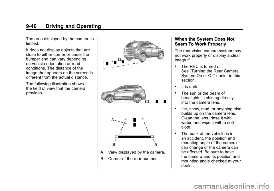 CADILLAC SRX 2011 2.G Owners Manual Black plate (46,1)Cadillac SRX Owner Manual - 2011
9-46 Driving and Operating
The area displayed by the camera is
limited.
It does not display objects that are
close to either corner or under the
bump