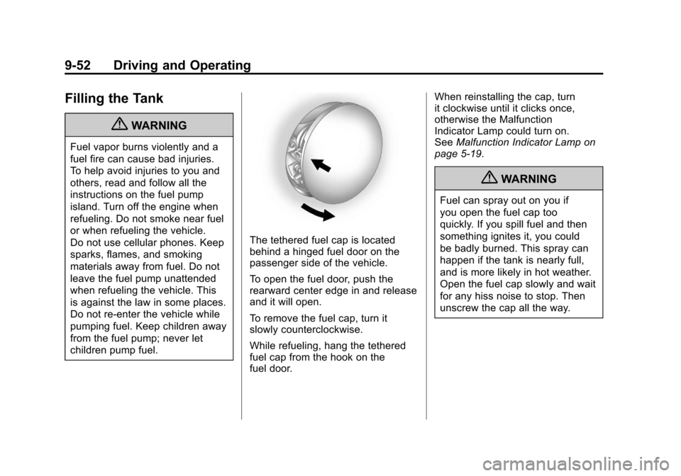 CADILLAC SRX 2011 2.G Owners Manual Black plate (52,1)Cadillac SRX Owner Manual - 2011
9-52 Driving and Operating
Filling the Tank
{WARNING
Fuel vapor burns violently and a
fuel fire can cause bad injuries.
To help avoid injuries to you
