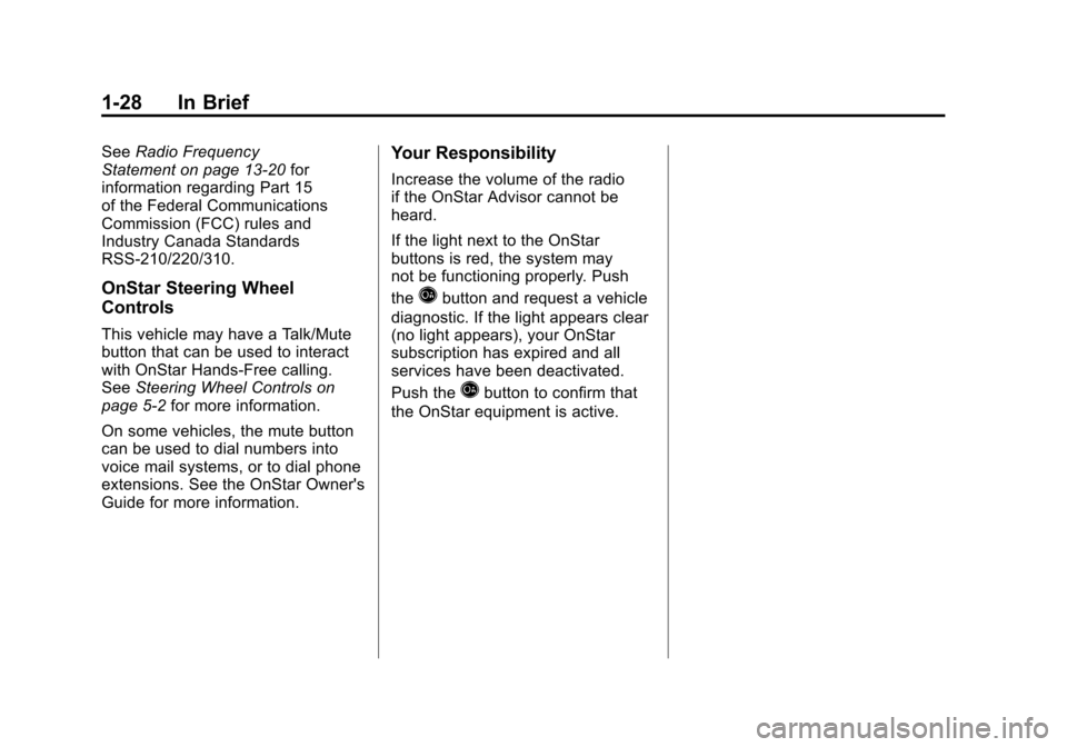 CADILLAC SRX 2011 2.G Owners Manual Black plate (28,1)Cadillac SRX Owner Manual - 2011
1-28 In Brief
SeeRadio Frequency
Statement on page 13‑20 for
information regarding Part 15
of the Federal Communications
Commission (FCC) rules and