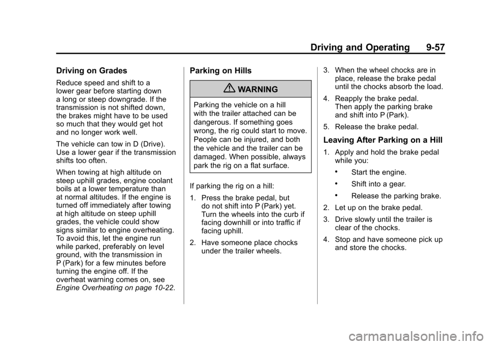 CADILLAC SRX 2011 2.G User Guide Black plate (57,1)Cadillac SRX Owner Manual - 2011
Driving and Operating 9-57
Driving on Grades
Reduce speed and shift to a
lower gear before starting down
a long or steep downgrade. If the
transmissi