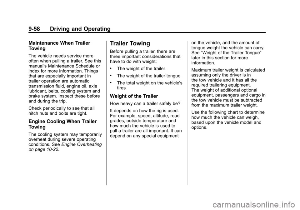 CADILLAC SRX 2011 2.G User Guide Black plate (58,1)Cadillac SRX Owner Manual - 2011
9-58 Driving and Operating
Maintenance When Trailer
Towing
The vehicle needs service more
often when pulling a trailer. See this
manuals Maintenance