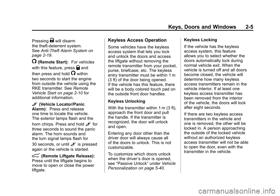 CADILLAC SRX 2011 2.G Owners Manual Black plate (5,1)Cadillac SRX Owner Manual - 2011
Keys, Doors and Windows 2-5
PressingKwill disarm
the theft-deterrent system.
See Anti-Theft Alarm System on
page 2‑19.
/(Remote Start): For vehicles CADILLAC SRX 2011 2.G Owners Manual Black plate (5,1)Cadillac SRX Owner Manual - 2011
Keys, Doors and Windows 2-5
PressingKwill disarm
the theft-deterrent system.
See Anti-Theft Alarm System on
page 2‑19.
/(Remote Start): For vehicles