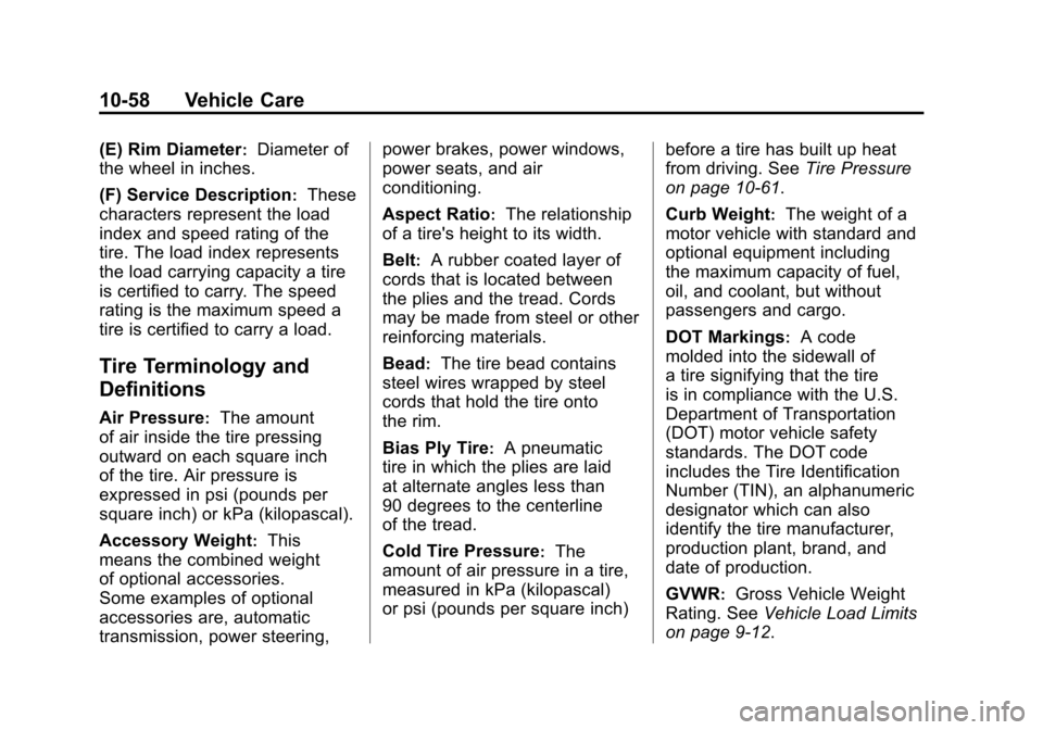 CADILLAC SRX 2011 2.G Owners Manual Black plate (58,1)Cadillac SRX Owner Manual - 2011
10-58 Vehicle Care
(E) Rim Diameter:Diameter of
the wheel in inches.
(F) Service Description
:These
characters represent the load
index and speed rat