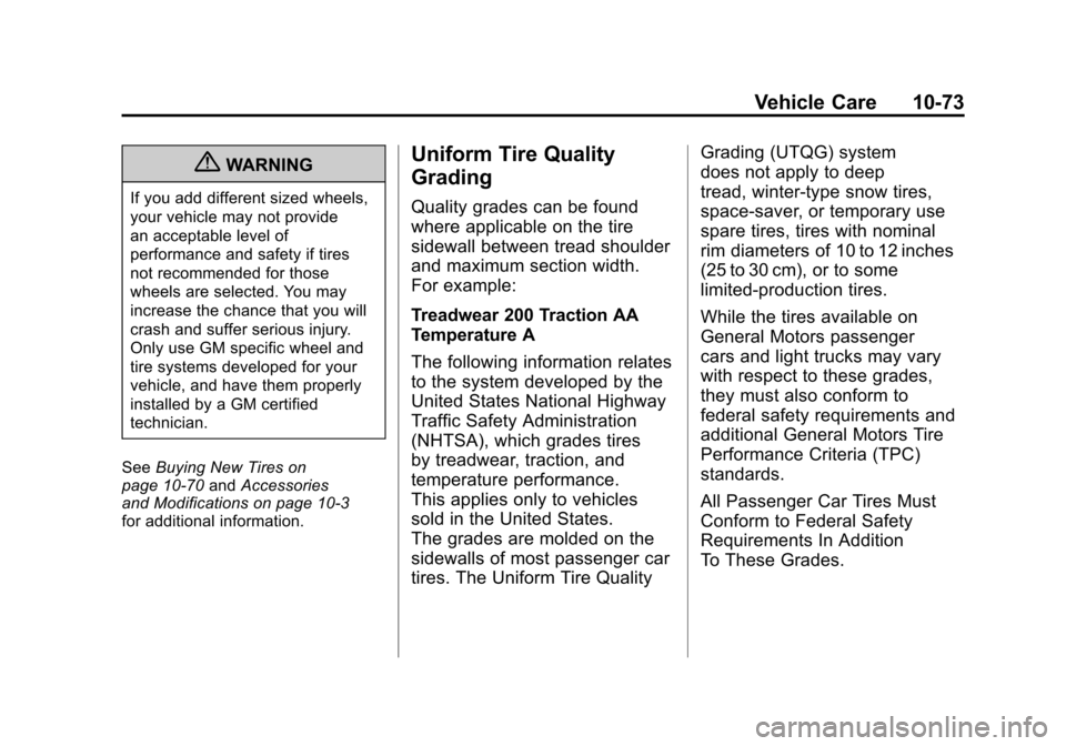 CADILLAC SRX 2011 2.G Owners Manual Black plate (73,1)Cadillac SRX Owner Manual - 2011
Vehicle Care 10-73
{WARNING
If you add different sized wheels,
your vehicle may not provide
an acceptable level of
performance and safety if tires
no